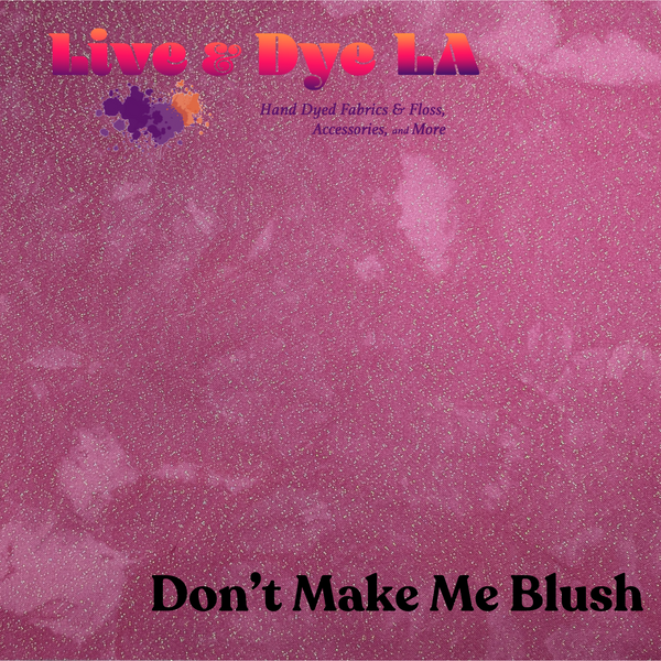 Don't Make Me Blush - Hand Dyed Fabric - PRE ORDER