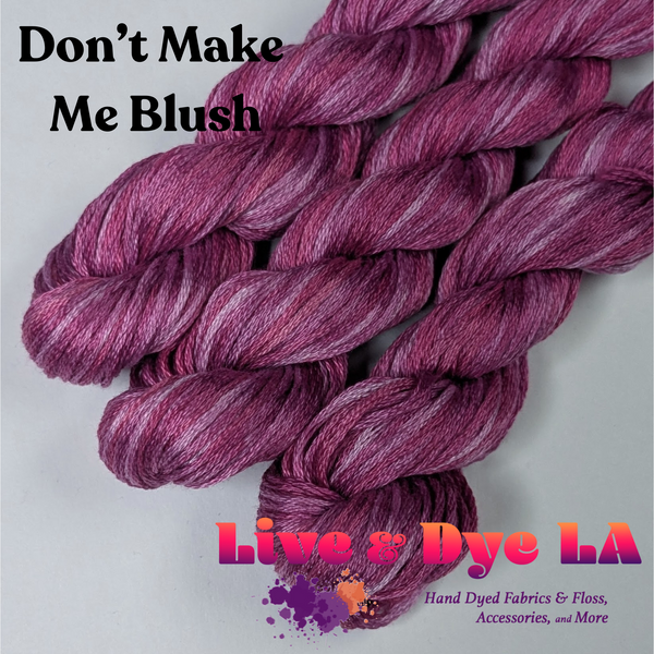 Don't Make Me Blush - Hand Dyed Cotton Floss - PRE ORDER