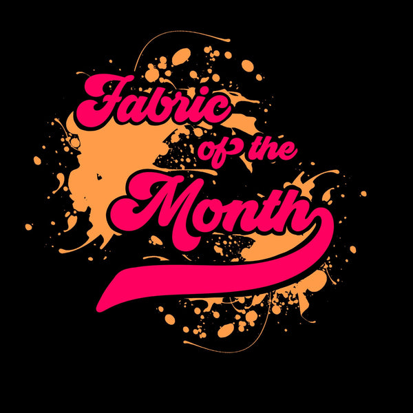 Fabric of the Month